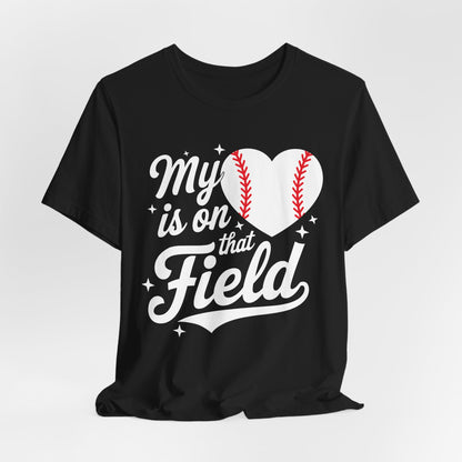My Heart Is On That Field Baseball T-Shirt