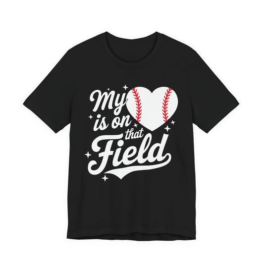 My Heart Is On That Field Baseball T-Shirt
