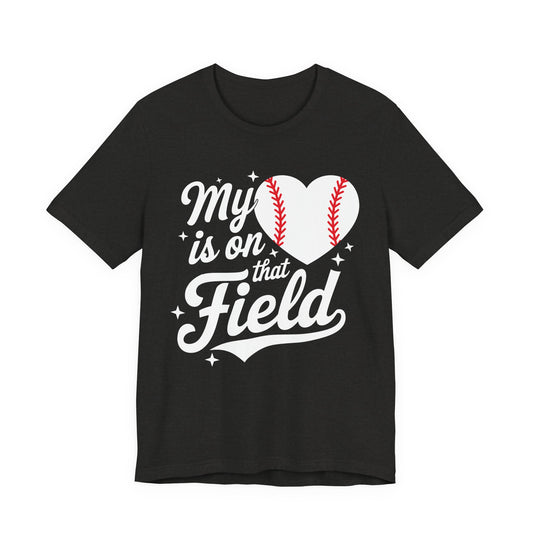 My Heart Is On That Field Baseball T-Shirt